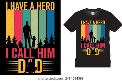 Father's Day T-Shirt Design Vector File. I have a Hero I call him DAD Fatherhood Inspirational t-shirt design. Ready for print, banner, poster, vector, cards, tee, typography, item, apparel design.