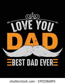 Father's day t-shirt, I love you dad best dad ever vector typo.