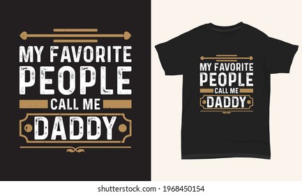 Father's day T-shirt " My favorite people call me daddy "