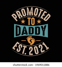 Father's day t-shirt - Promoted to Daddy, est. 2021 - Father t shirt design, Vector graphic, typographic poster. Father quote.