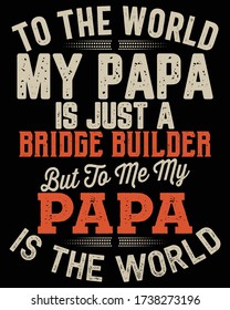 Father's day t-shirt for the son/daughter of bridge builder and bridge builder lovers also