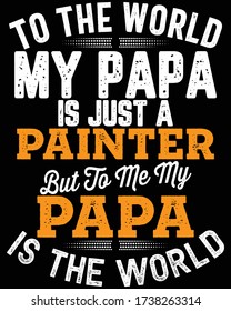 Father's day t-shirt for the son/daughter of painter and painter lovers also