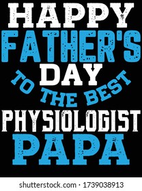 Father's day t-shirt for the son/daughter of Physiologist