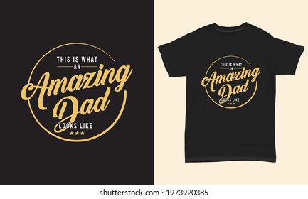 Father's Day T-shirt " This is what an amazing dad looks like  "