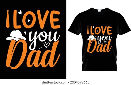  Father's Day typography Gift Dad t-shirt design and 100% vector graphic template EPS File. Ready for print item posters, mugs, Stickers, labels, banners, tee, apparel design, I love you dad