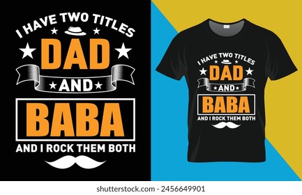 Father's Day typography T shirt Design, Father's Day T shirt Design, I Have Two Titles Dad And BABA