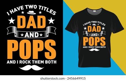 Father's Day typography T shirt Design, Father's Day T shirt Design, I Have Two Titles Dad And Pops