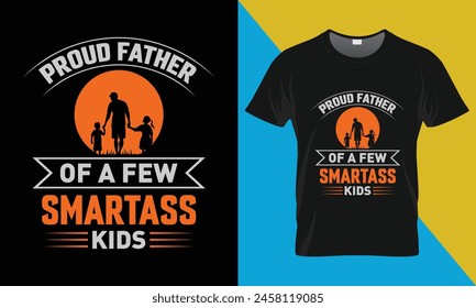 Father's Day typography T shirt Design, Father's Day T shirt Design, Proud Father Of A Few Smartass Kids