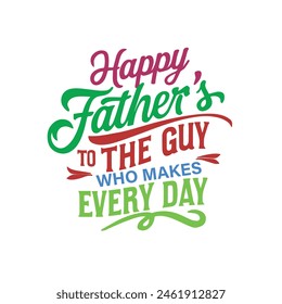 Father's day typography t shirt design. Happy father's day. father gift t shirt. love you dad. my best gift you.