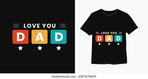 Father's Day typography t-shirt design, Happy Father's Day shirt, Love you dad t-shirt design, Vintage letter print clothing design