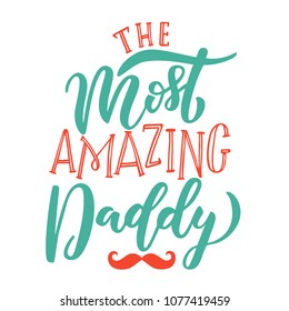 Fathers Day vector illustration for greeting card. The Most Amazing Daddy brush calligraphy, hand lettering and mustache icon