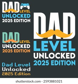 Father's Day Vector Typographic Quotes Slogans and Sayings Dad Level Unlocked 2025 Edition for Printing on T-shirts and More.