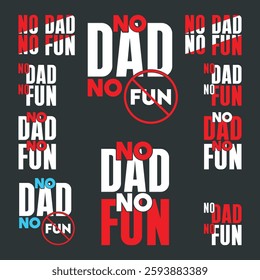 Father's Day Vector Typographic Quotes Slogans and Sayings No Dad No Fun for Printing on T-shirts and More.