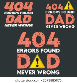  Father's Day Vector Typographic Quotes Slogans and Sayings 404 Errors Found Dad Never Wrong for Printing on T-shirts and More.