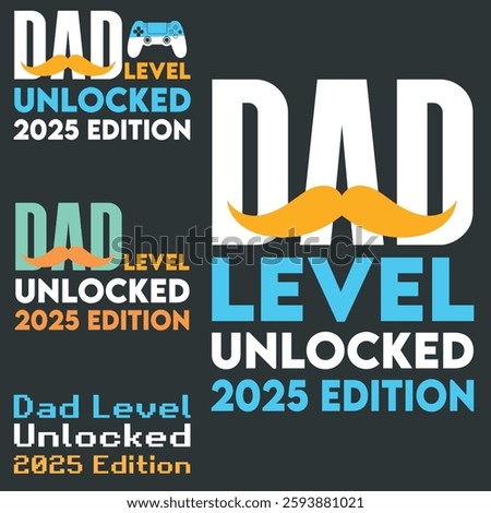 Father's Day Vector Typographic Quotes Slogans and Sayings Dad Level Unlocked 2025 Edition for Printing on T-shirts and More.