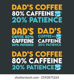 Father's Day vector Typography and Saying Dad's Coffee 80% Caffeine 20% Patience for Printing on T-shirts and More.