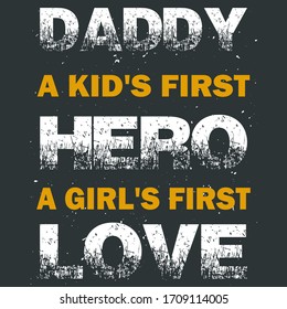 Father's Day White Yellow Grunge Quote. Vector Saying-Daddy A Kid's First Hero A Girl's First Love - Bold Funny Text To Print on Dad Apparels 