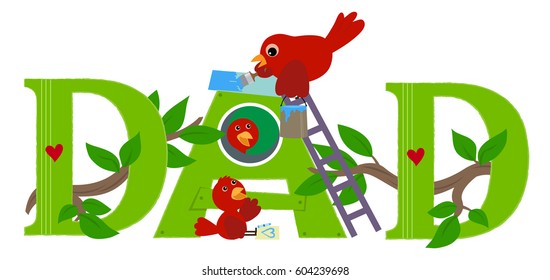 Fathers Day - The word “dad” with father bird painting the letter “A” and his two baby birds are watching him. Eps10