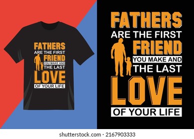 Fathers are the first friend you make and the last love of your life in t-shirt design. Every father lover will like this. Happy fathers day. Dad vector. t-shirt design.