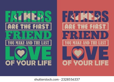 Fathers Are The First Friend You Make And The Last Love Of Your Life, New Dad Shirt, Dad Shirt, Daddy Shirt,  Best Papa, Gift for Dad, Unique Father's Day Gift, Father’s Day, Father-Daughter