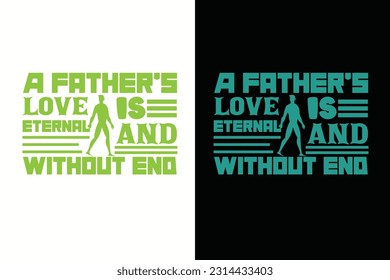 A Father's Love Is Eternal And Without End, The Man The Myth Daddy The Legend EPS, best dad, love dad, Cute Dad Shirt, Personalized Shirt for Dad, Fathers Day EPS File,