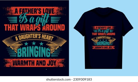 A father's love is a gift that wraps around a daughter's heart, bringing warmth and joy, father and daughter t shirt design
