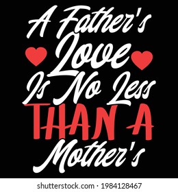 a father's love is no less than a mother's, happy mother's day, best dad, typography lettering design, printing for t shirt, banner, poster, mug etc