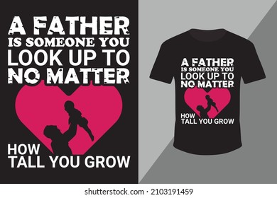 Father's Love T-shirt Design. Happy Father's day t-shirt design-Father and son t-shirt design.