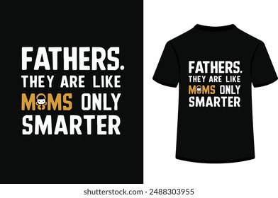 father's they are like moms only smarter.