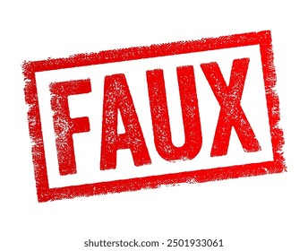 Faux - is a French word that translates to False in English, it is used to describe something that is not genuine, misleading, or artificial, text concept stamp