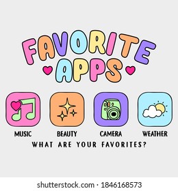 FAVORITE APPLICATIONS TYPOGRAPHY, VECTOR ILLUSTRATION OF A SET OF APPS, PRINT FOR GIRLS, SLOGAN PRINT VECTOR