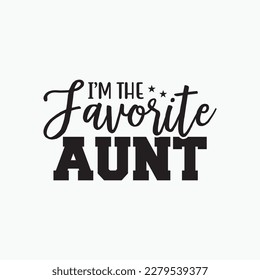 I'm The Favorite Aunt Best Auntie Loved Ones Design