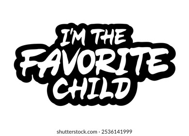 I'm The Favorite Child vector lettering. Handwritten text label. Freehand typography design