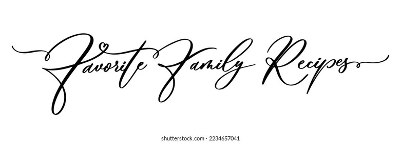 Recetas familiares favoritas, caligrafía Inscripción de escritura manuscrita inspiradora. Tipografía para carteles, insignias, postales, camisetas, imprimir