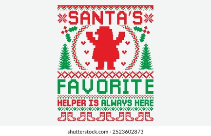 Santa’s Favorite Helper Is Always Here - Ugly Christmas Sweater T-shirt Design, Motivational Quotes With Hand Lettering Typography Vector Design, Vector Illustration With Hand-Drawn Lettering.