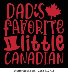 Dad’s Favorite Little Canadian - Dad T-shirt And SVG Design. Happy Father's Day, Motivational Inspirational SVG Quotes T shirt Design, Vector EPS Editable Files.