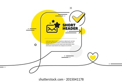 Favorite mail icon. Continuous line check mark chat bubble. Letter with stars sign. Best email symbol. Favorite mail icon in chat comment. Talk with heart banner. Vector