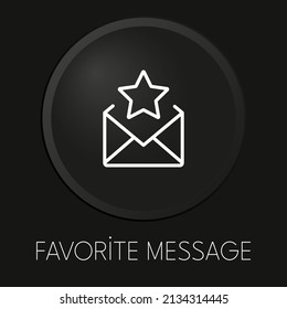  Favorite message minimal vector line icon on 3D button isolated on black background. Premium Vector.

