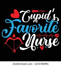 Cupid’s Favorite Nurse, Happy Valentine Greeting Nurse Life Tee Graphic Vector Illustration
