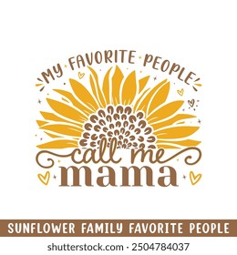 Favorite people call mama sunflower, sunflower my favorite people family members