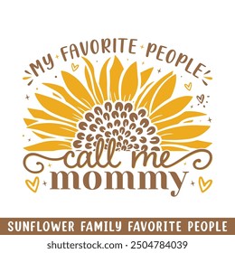 Favorite people call mommy sunflower, sunflower my favorite people family members