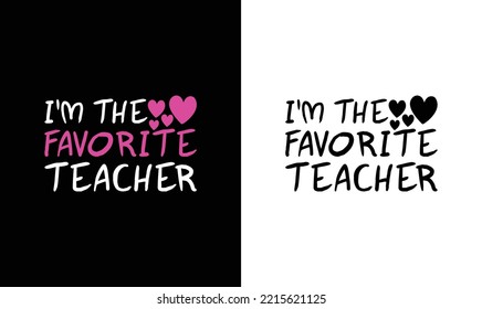 I'm the Favorite Teacher T shirt design, typography