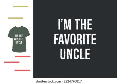I am the favorite uncle t shirt design