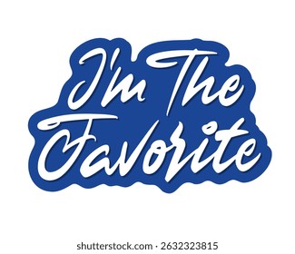 I'm The Favorite vector lettering. Handwritten text label. Freehand typography design.