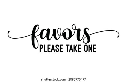 Favors please take one - funny lovely wedding typography. Hand lettering queen text vector illustration. Good for scrapbooking, t-shirt, mug, gift, card, wedding anniversary gift, Valentine Day 