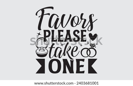 Favors Please Take One - Wedding Ring T-Shirts Design, Handmade calligraphy vector illustration, Cut Files for poster, banner, prints on bags, Digital Download.