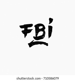 Fbi. Ink hand lettering. Modern brush calligraphy. Handwritten phrase. Inspiration graphic design typography element. Rough simple vector sign.
