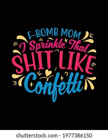 Free Free 59 F Bomb Mom I Sprinkle F-Bombs Like Confetti Svg SVG PNG EPS DXF File