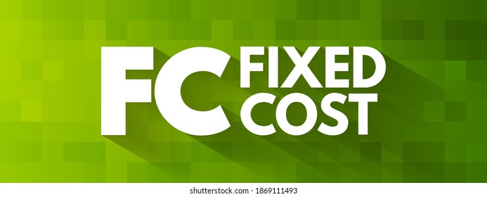 FC - Fixed Cost are business expenses that are not dependent on the level of goods or services produced by the business, acronym text concept background