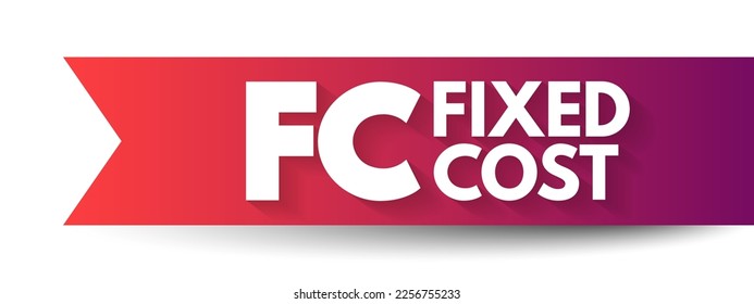 FC - Fixed Cost are business expenses that are not dependent on the level of goods or services produced by the business, acronym text concept background